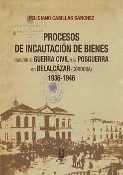 PROCESOS DE INCAUTACION DE BIENES DURANTE LA GUERRA CIVIL Y