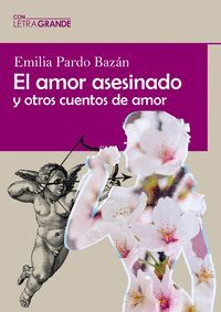 EL AMOR ASESINADO Y OTROS CUENTOS DE AMOR (EDICIÓN EN LETRA