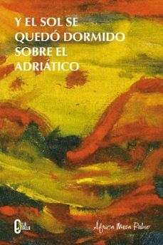 Y EL SOL SE QUEDÓ DORMIDO SOBRE EL ADRIÁTICO