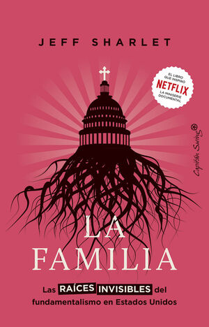 FAMILIA, LA/RAICES INVISIBLES FUNDAMENTALISMO ESTADOS UNID