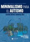 MINIMALISMO PARA EL AUTISMO: CUANDO MENOS SIGNIFICA M S