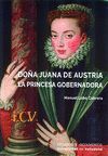 DOÑA JUANA DE AUSTRIA. LA PRINCESA GOBERNADORA