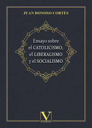 ENSAYO SOBRE EL CATOLICISMO, EL LIBERALISMO Y EL SOCIALISMO