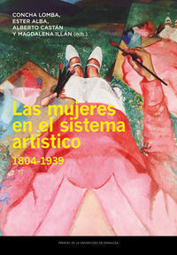 LAS MUJERES EN EL SISTEMA ARTÍSTICO, 1804-1939