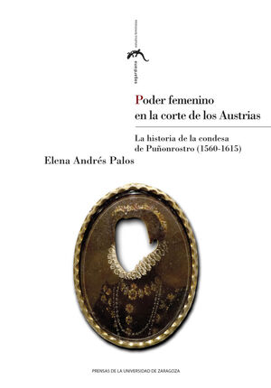 PODER FEMENINO EN LA CORTE DE LOS AUSTRIAS. LA HISTORIA DE LA CONDESA DE PUÑONRO