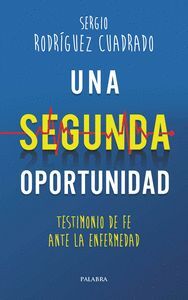 UNA SEGUNDA OPORTUNIDAD, TESTIMONIO DE FE ANTE LA ENFERMEDAD,