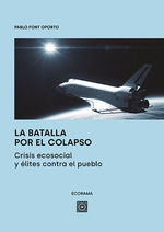 BATALLA POR EL COLAPSO. CRISIS ECOSOCIAL Y ÉLITES CONTRA EL PUEBLO