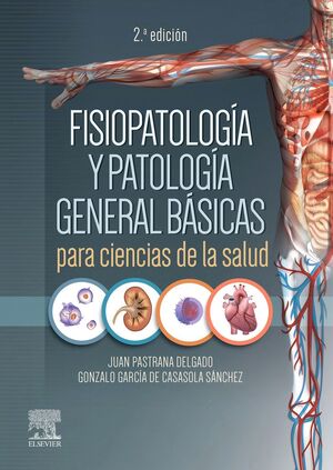 FISIOPATOLOGÍA Y PATOLOGÍA GENERAL BÁSICAS PARA CIENCIAS DE LA SALUD, 2.ª EDICIÓ