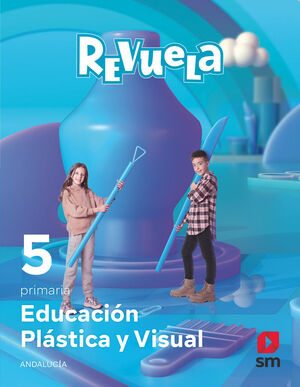 EDUCACIÓN PLÁSTICA Y VISUAL. 5 PRIMARIA. REVUELA. ANDALUCÍA