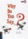 WHY DO YOU SAY