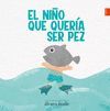 EL NIÑO QUE QUERÍA SER PEZ