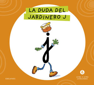 LETRA A LETRA LETRILANDIA - LA DUDA DEL JARDINERO J