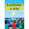 ENSEÑAME A ORAR