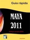 MAYA 2011. GUÍA RÁPIDA. INCLUYE VERSIÓN 2010.