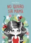 NO QUIERO SER MAMÁ