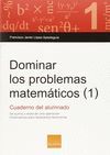 DOMINAR LOS PROBLEMAS MATEMATICOS 1. CUADERNO DEL ALUMNADO