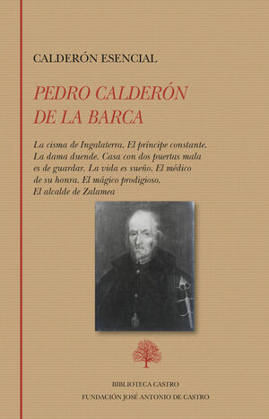 CALDERÓN ESENCIAL: LA CISMA DE INGALATERRA. EL PRÍNCIPE CONSTANTE. LA