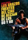 LOS BRAZOS FUERTES DEL CINE DE ACCION DE LOS 80 Y 90