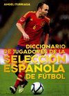 DICCIONARIO DE JUGADORES DE LA SELECCION ESPAÑOLA DE FUTBOL