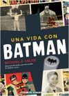 UNA VIDA CON BATMAN. MEMORIAS DEL HOMBRE QUE HIZO POSIBLE 