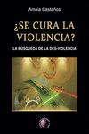 ¿SE CURA LA VIOLENCIA? LA BUSQUEDA DE LA DES-VIOLENCIA