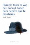 QUISIERA TENER LA VOZ DE LEONARD COHEN PARA PEDIRTE QUE TE MARCHARAS