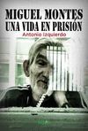 MIGUEL MONTES: UNA VIDA EN PRISIÓN