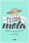 TU IDEA MOLA. PORQUE SI QUIERES, PUEDES