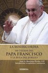 LA MISERICORDIA. 100 TEXTOS DEL PAPA FRANCISCO Y LA BULA DEL JUBI