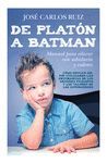 DE PLATÓN A BATMAN: MANUAL PARA EDUCAR CON SABIDURÍA Y VALORES