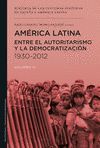 AMERICA LATINA ENTRE EL AUTORITARISMO Y LA DEMOCRATIZACION 1930-2