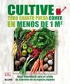 CULTIVE TODO CUANTO PUEDA COMER EN MENOS DE 1 M2