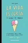 VIDA ES CORTA Y LUEGO TE MUERES, LA