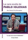 LA CARA OCULTA DE PABLO IGLESIAS. DE CANAL 33 A BRUSELAS