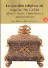 CUESTION RELIGIOSA EN ESPAÑA 1875-1912 IGLESIA Y ESTADO CLE