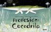 PROFESIÓN: COCODRILO