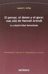 EL PENSAR, EL DESEO Y EL GOCE: MÁS ALLÁ DE HANNAH ARENDT