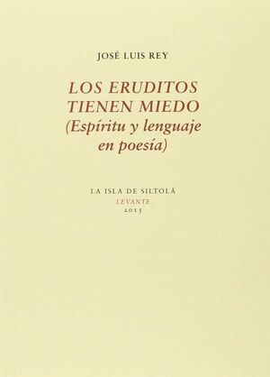 LOS ERUDITOS TIENEN MIEDO (ESPÍRITU Y LENGUAJE EN POESÍA)