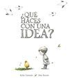 ¿QUÉ HACES CON UNA IDEA?