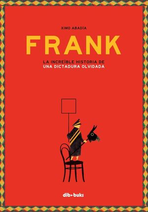 FRANK LA INCREIBLE HISTORIA DE UNA DICTADURA OLVID