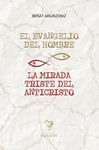 EL EVANGELIO DEL HOMBRE / LA MIRADA TRISTE DEL ANTICRISTO