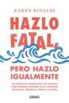 HAZLO FATAL, PERO HAZLO IGUALMENTE