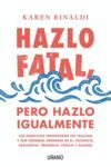 HAZLO FATAL, PERO HAZLO IGUALMENTE