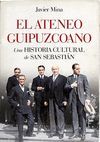 ATENEO GUIPUZCOANO, EL. SU HISTORIA E HITOS MÁS SEÑALADOS