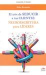 EL ARTE DE SEDUCIR A TUS CLIENTES: NEUROESCRITURA PARA LÍDERES