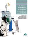 MANUAL DE ANESTESIA Y ANALGESIA DE PEQUEÑOS ANIMALES CON PATOLOGI