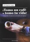 ¿TOMO UN CAFÉ O TOMO TU VIDA?