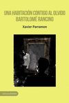 UNA HABITACIÓN CONTIGO AL OLVIDO - BARTOLOMÉ RANCINO