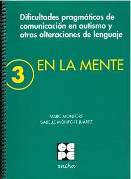 EN LA MENTE 3. DIFICULTADES PRAGMÁTICAS DE COMUNICACIÓN EN AUTISMO Y OTRAS ALTER