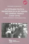 LA TUTELADA POLÍTICA MIGRATORIA EN LA DICTADURA DEL GENERAL FRANCO (1939-1975)